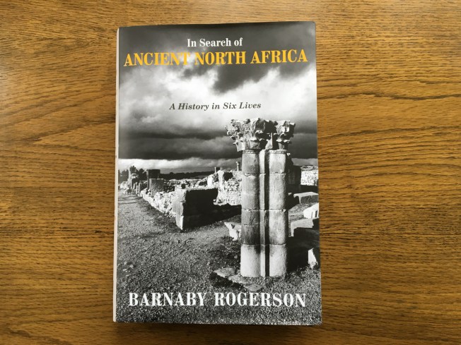 In Search of Ancient North Africa (A History in Six Lives) by Barnaby Rogerson